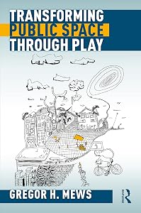 Transforming Public Space through Play by Gregor Mews