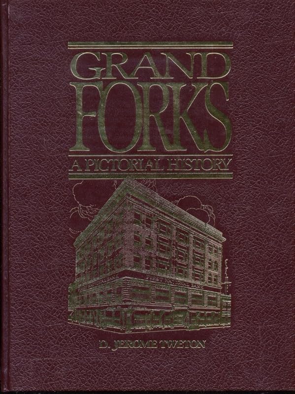 Grand Forks: A Pictorial History by D. Jerome Tweton