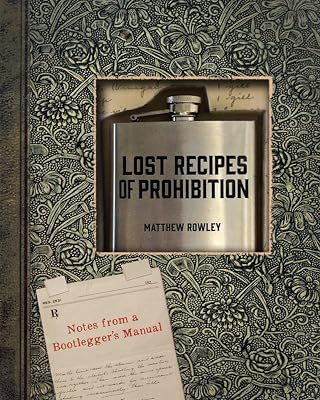 Lost Recipes of Prohibition: Notes from a Bootlegger's Manual