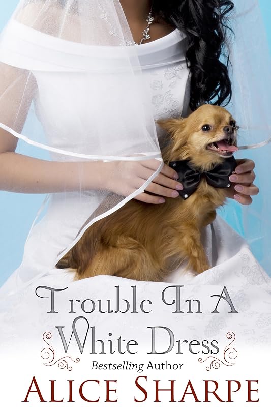 TROUBLE IN A WHITE DRESS by Alice Sharpe
