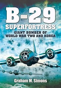 B-29 Superfortress: Giant Bomber of World War Two and Korea