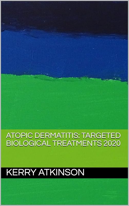 Atopic Dermatitis: Targeted Biological Treatments 2020 (Medicine 2020 Book 2) by Kerry Atkinson