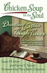 Chicken Soup for the Soul: Devotional Stories for Tough Times: 101 Daily Devotions to Inspire and Support You in Times of Need by Susan M Heim