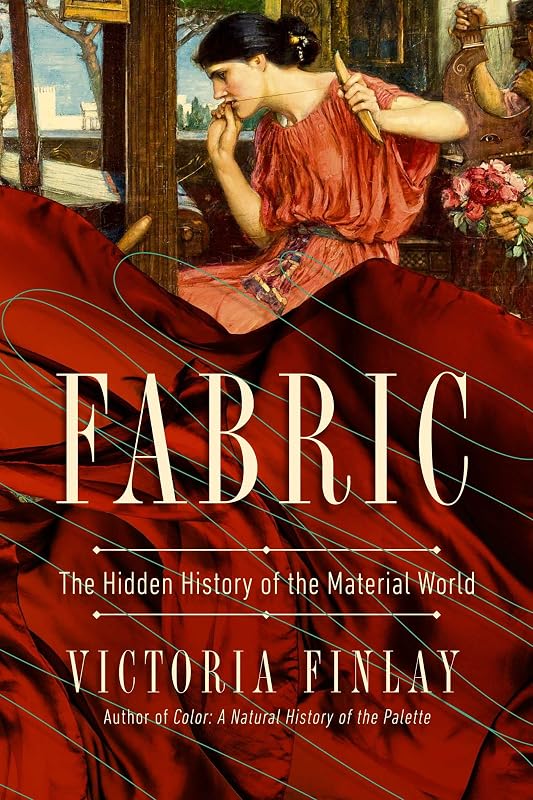 Fabric: The Hidden History of the Material World by Victoria Finlay