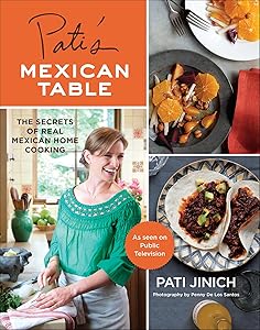 Pati's Mexican Table: The Secrets of Real Mexican Home Cooking by Pati Jinich