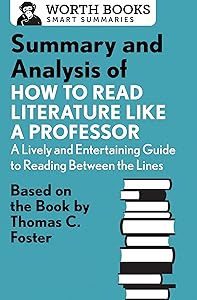 Summary and Analysis of How to Read Literature Like a Professor: Based on the Book by Thomas C. Foster (Smart Summaries)