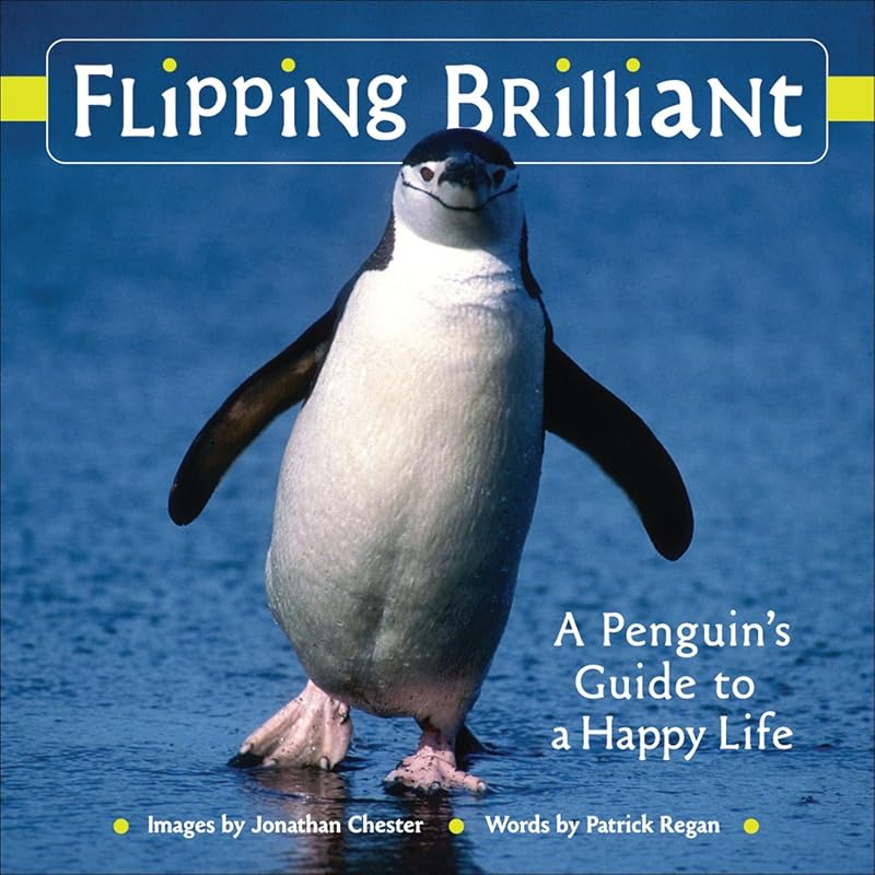 Flipping Brilliant: A Penguin's Guide to a Happy Life (Volume 1) (Extreme Images) by Jonathan Chester