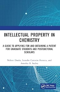 Intellectual Property in Chemistry: A Guide to Applying for and Obtaining a Patent for Graduate Students and Postdoctoral Scholars by Nelson Dur&aacute;n