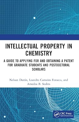 Intellectual Property in Chemistry: A Guide to Applying for and Obtaining a Patent for Graduate Students and Postdoctoral Scholars