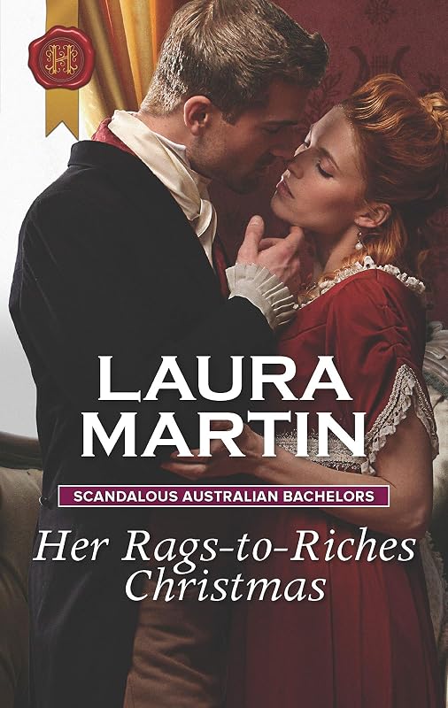 Her Rags-to-Riches Christmas: A Christmas Historical Romance Novel (Scandalous Australian Bachelors Book 3) by Laura Martin