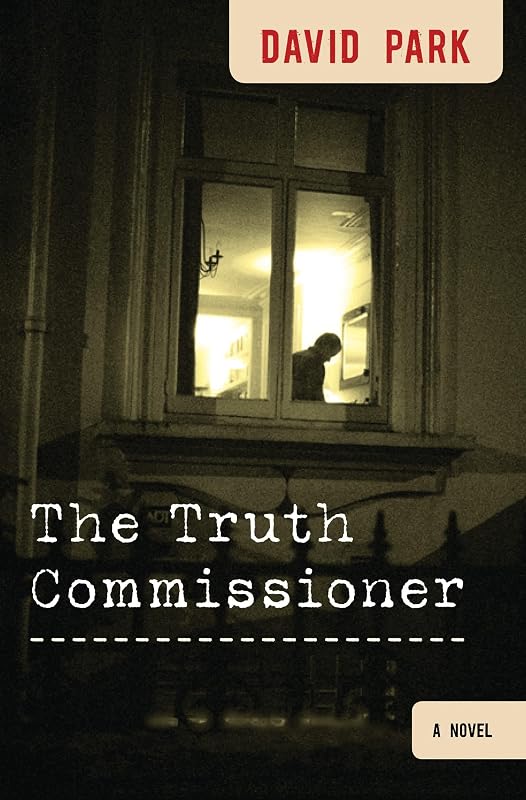 The Truth Commissioner: A Novel by David Park