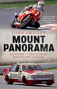 Mount Panorama: Bathurst - the Stories Behind the Legend by John Smailes