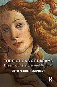 The Fictions of Dreams: Dreams, Literature, and Writing by Otto M. Rheinschmiedt