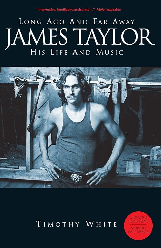 Long Ago and Far Away: James Taylor - His Life and Music by Timothy White