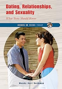 Dating, Relationships, And Sexuality: What Teens Should Know (Issues in Focus Today) by Wendy Hart Beckman