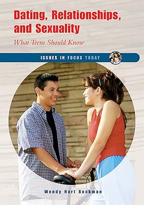 Dating, Relationships, And Sexuality: What Teens Should Know (Issues in Focus Today)