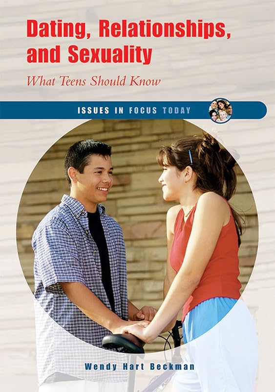 Dating, Relationships, And Sexuality: What Teens Should Know (Issues in Focus Today) by Wendy Hart Beckman