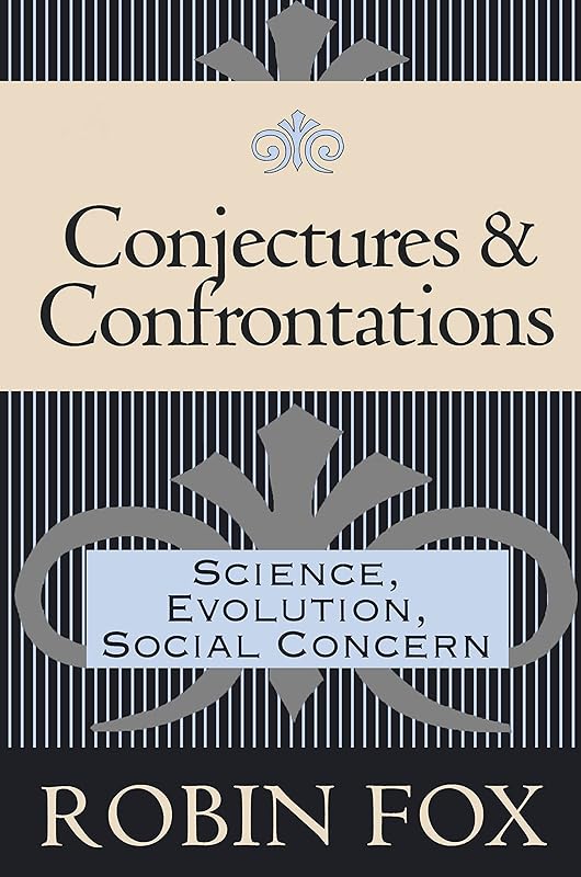 Conjectures and Confrontations: Science, Evolution, Social Concern by Robin Fox