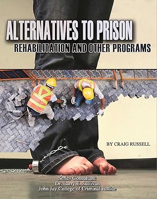 Alternatives to Prison: Rehabilitation and Other Programs (Incarceration Issues: Punishment, Reform)