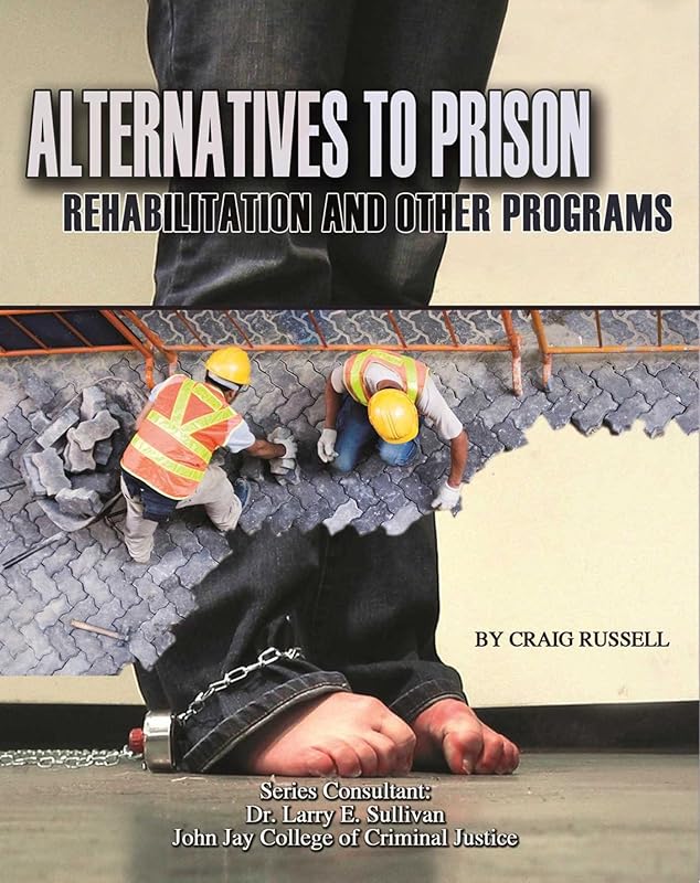 Alternatives to Prison: Rehabilitation and Other Programs (Incarceration Issues: Punishment, Reform) by Craig Russell