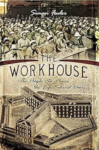 The Workhouse: The People, the Places, the Life Behind Doors