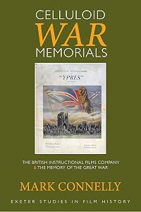 Celluloid War Memorials: The British Instructional Films Company and the Memory of the Great War (Exeter Studies in Film History)