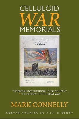 Celluloid War Memorials: The British Instructional Films Company and the Memory of the Great War (Exeter Studies in Film History)