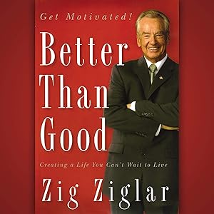 Better than Good: Creating a Life You Can't Wait to Live