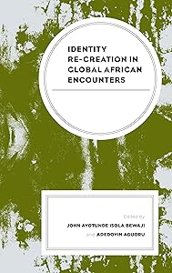 Identity Re-creation in Global African Encounters (The Africana Experience and Critical Leadership Studies) by Adedoyin Aguoru