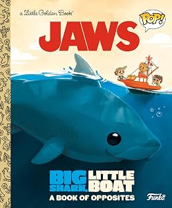 JAWS: Big Shark, Little Boat! A Book of Opposites (Funko Pop!) (Little Golden Book) by Geof Smith