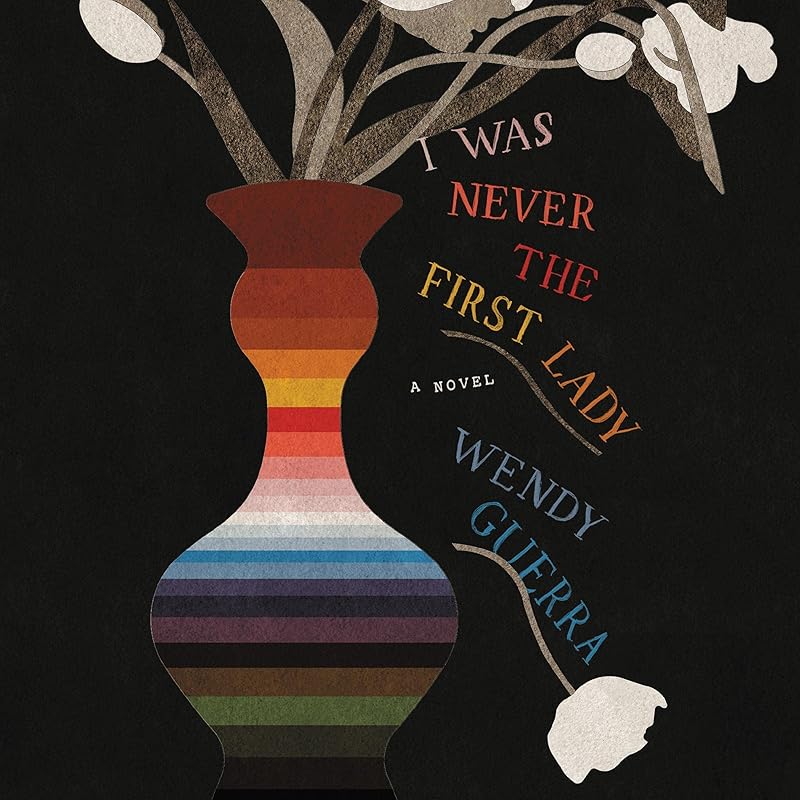 I Was Never the First Lady: A Novel by Wendy Guerra