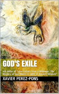 GOD'S EXILE: 4th letter of "Love Letters from a Widower: The Mystery of Soul Mates in Light of Ancient Wisdom"