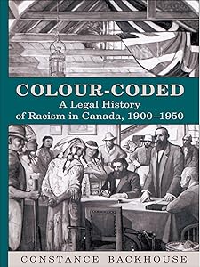 Colour-Coded: A Legal History of Racism in Canada, 1900-1950 (Osgoode Society for Canadian Legal History) by Constance Backhouse
