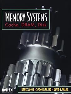 Memory Systems: Cache, DRAM, Disk by Bruce Jacob