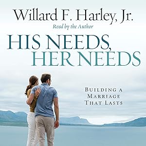 His Needs, Her Needs: Building a Marriage That Lasts by Jr. Harley, Willard F.
