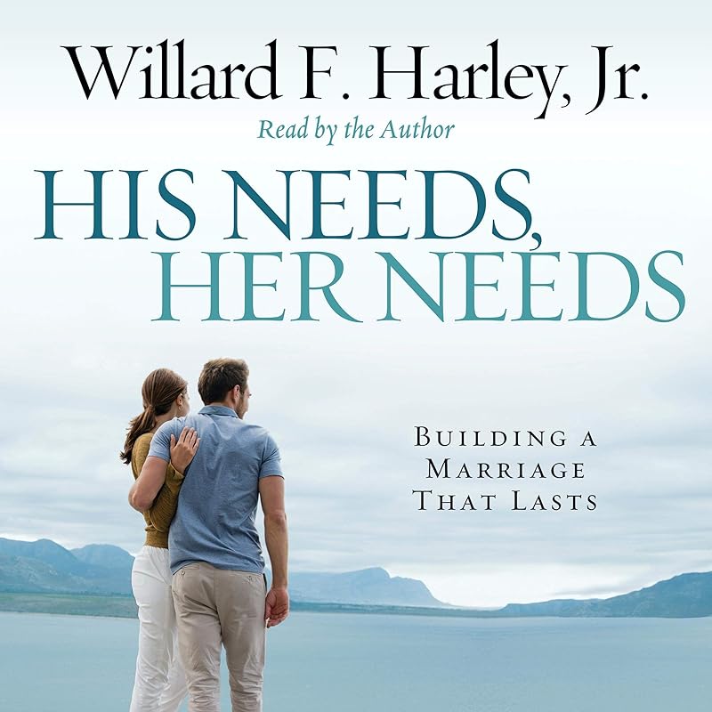 His Needs, Her Needs: Building a Marriage That Lasts by Jr. Harley, Willard F.