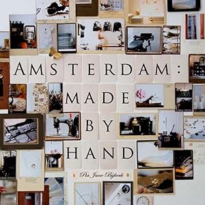 Amsterdam: Made by Hand by Pia Jane Bijkerk