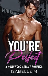 You’re Perfect : An Instalove, Very Steamy, Curvy Girl, Alpha Man Hollywood Romance (Book 1 of 2) (Loving Curves Collection) by Isabelle M