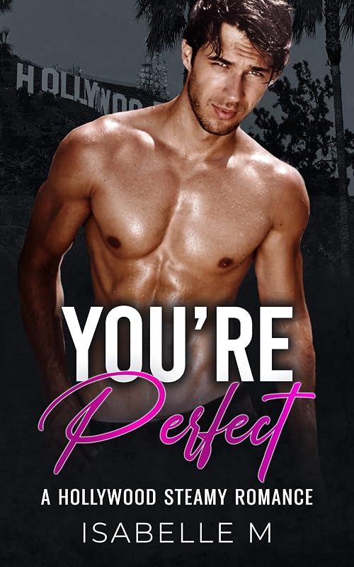 You’re Perfect : An Instalove, Very Steamy, Curvy Girl, Alpha Man Hollywood Romance (Book 1 of 2) (Loving Curves Collection) by Isabelle M