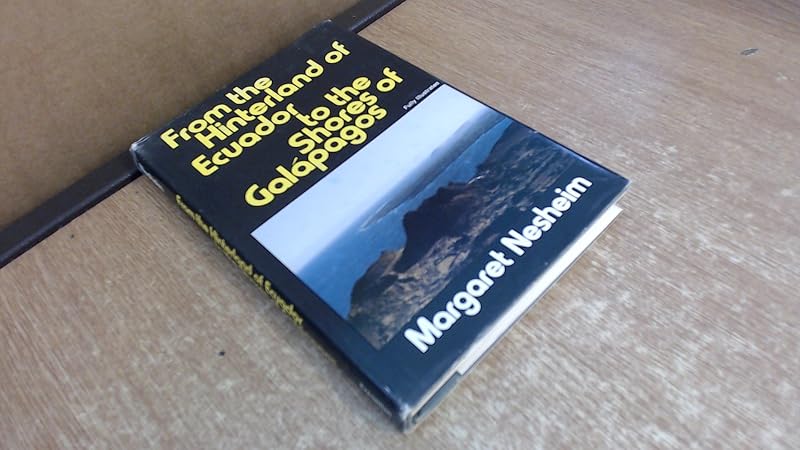From the Hinterland of Ecuador to the Shores of Galapagos by Margaret Nesheim