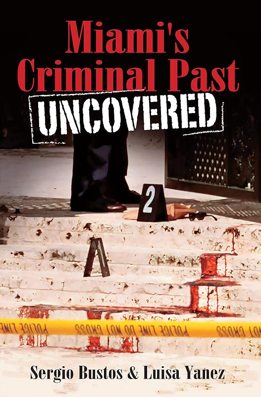 Miami's Criminal Past: Uncovered (True Crime) by Sergio Bustos