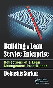 Building a Lean Service Enterprise: Reflections of a Lean Management Practitioner by Debashis Sarkar