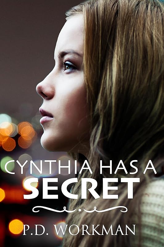 Cynthia has a Secret (A P.D. Workman Young Adult Novel) by P.D. Workman
