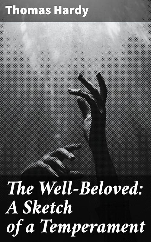 The Well-Beloved: A Sketch of a Temperament by Thomas Hardy