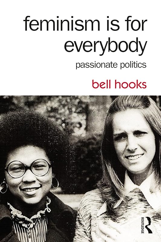 Feminism Is for Everybody: Passionate Politics by bell hooks