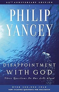 Disappointment with God: Three Questions No One Asks Aloud by Philip Yancey