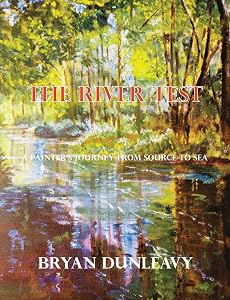 The River Test: A Painter's Journey from Source to Sea by Bryan Dunleavy