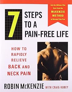 7 Steps to a Pain-Free Life: How to Rapidly Relieve Back and Neck Pain by Robin McKenzie