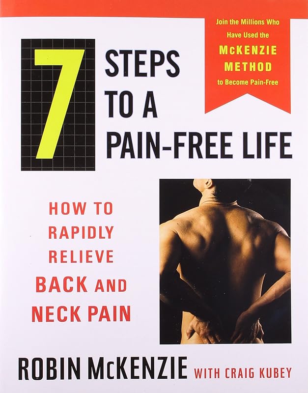 7 Steps to a Pain-Free Life: How to Rapidly Relieve Back and Neck Pain by Robin McKenzie