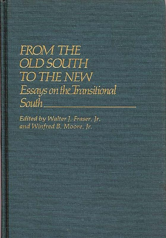 From the Old South to the New: Essays on the Transitional South (Contributions in American History) by Walter J. Fraser